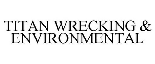 TITAN WRECKING & ENVIRONMENTAL