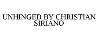 UNHINGED BY CHRISTIAN SIRIANO