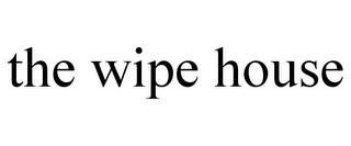 THE WIPE HOUSE