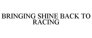 BRINGING SHINE BACK TO RACING