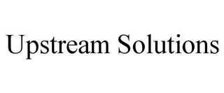 UPSTREAM SOLUTIONS