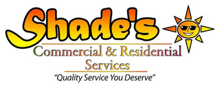 SHADE'S COMMERCIAL & RESIDENTIAL SERVICES "QUALITY SERVICE YOU DESERVE"