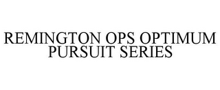 REMINGTON OPS OPTIMUM PURSUIT SERIES