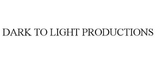 DARK TO LIGHT PRODUCTIONS