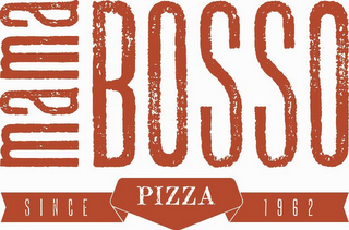 MAMA BOSSO PIZZA SINCE 1962