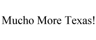 MUCHO MORE TEXAS!