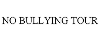 NO BULLYING TOUR