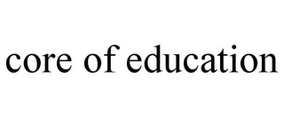 CORE OF EDUCATION