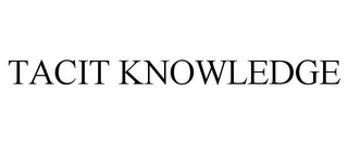 TACIT KNOWLEDGE