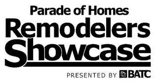 PARADE OF HOMES REMODELERS SHOWCASE PRESENTED BY BATC