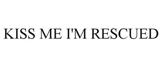 KISS ME I'M RESCUED