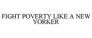 FIGHT POVERTY LIKE A NEW YORKER