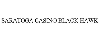 SARATOGA CASINO BLACK HAWK