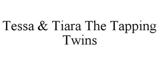 TESSA & TIARA THE TAPPING TWINS