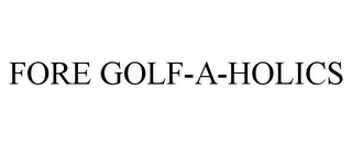 FORE GOLF-A-HOLICS