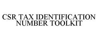 CSR TAX IDENTIFICATION NUMBER TOOLKIT