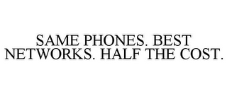 SAME PHONES. BEST NETWORKS. HALF THE COST.