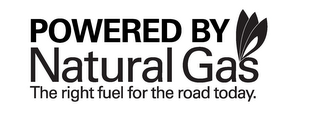 POWERED BY NATURAL GAS THE RIGHT FUEL FOR THE ROAD TODAY.