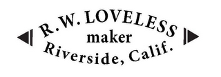 R. W. LOVELESS MAKER RIVERSIDE, CALIF.