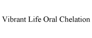 VIBRANT LIFE ORAL CHELATION