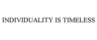 INDIVIDUALITY IS TIMELESS