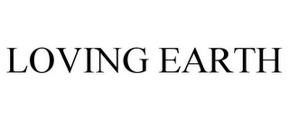 LOVING EARTH