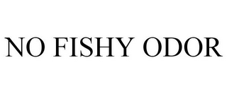 NO FISHY ODOR