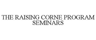 THE RAISING CORNE PROGRAM SEMINARS