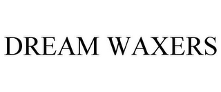 DREAM WAXERS