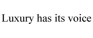 LUXURY HAS ITS VOICE