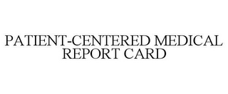 PATIENT-CENTERED MEDICAL REPORT CARD