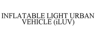 INFLATABLE LIGHT URBAN VEHICLE (ILUV)