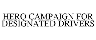 HERO CAMPAIGN FOR DESIGNATED DRIVERS