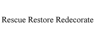 RESCUE RESTORE REDECORATE