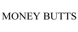 MONEY BUTTS