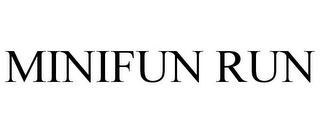 MINIFUN RUN