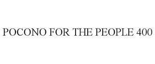 POCONO FOR THE PEOPLE 400