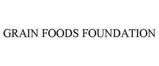 GRAIN FOODS FOUNDATION