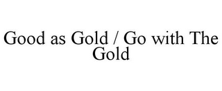 GOOD AS GOLD / GO WITH THE GOLD