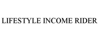 LIFESTYLE INCOME RIDER