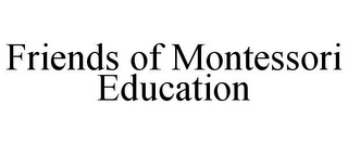FRIENDS OF MONTESSORI EDUCATION