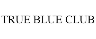TRUE BLUE CLUB