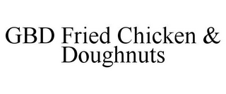 GBD FRIED CHICKEN & DOUGHNUTS