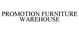 PROMOTION FURNITURE WAREHOUSE