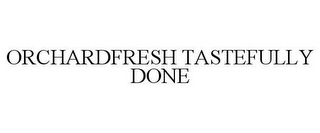 ORCHARDFRESH TASTEFULLY DONE