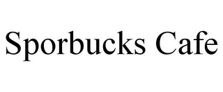 SPORBUCKS CAFE