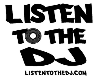LISTEN TO THE DJ LISTENTOTHEDJ.COM