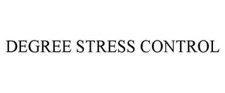 DEGREE STRESS CONTROL