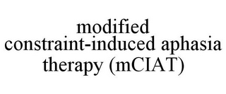 MODIFIED CONSTRAINT-INDUCED APHASIA THERAPY (MCIAT)