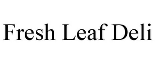 FRESH LEAF DELI